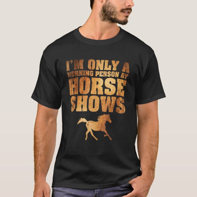 Only A Morning Person At Horse Shows Horseback T-Shirt (Front)