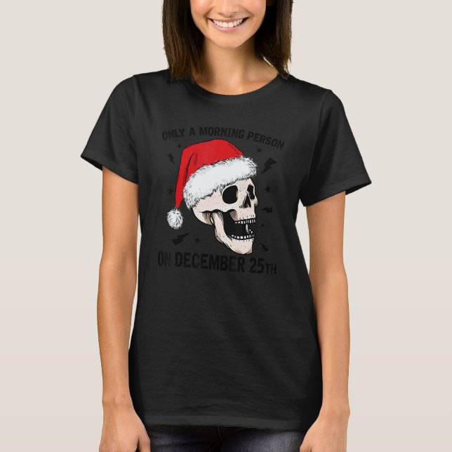 Only A Morning Person On December 25th Christmas S T-Shirt (Front)