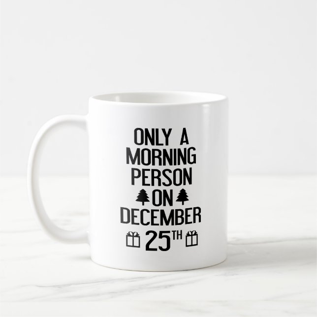 Only A Morning Person On December 25th Coffee Mug (Left)