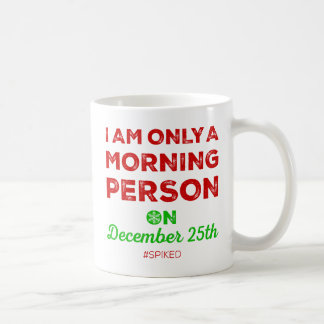 Only A Morning Person On December 25th #spiked Mug