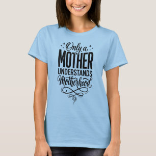 Only a Mother Understands Motherhood Sentimental M T-Shirt