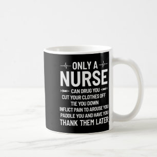 Only A Nurse Can Drug You Cut Your Clothes Off Tie Coffee Mug