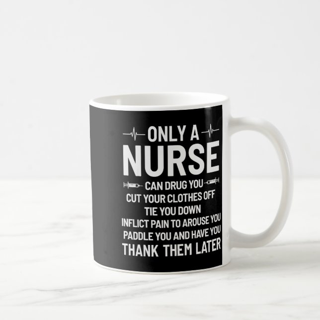 Only A Nurse Can Drug You Cut Your Clothes Off Tie Coffee Mug (Right)