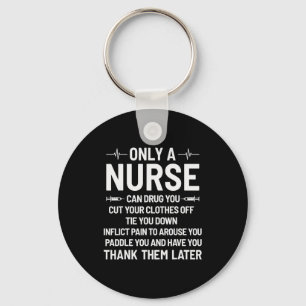 Only A Nurse Can Drug You Cut Your Clothes Off Tie Key Ring