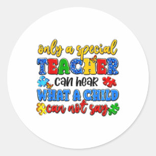 Only A Special Teacher Can Hear Autism Awareness D Classic Round Sticker