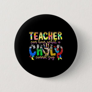 Only A Special Teacher Can Hear What A Child Canno 6 Cm Round Badge