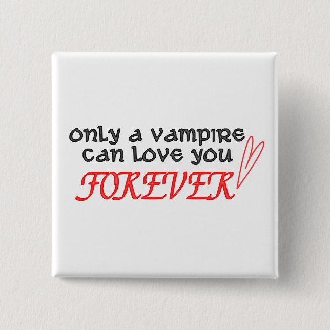 "Only A Vampire Can Love You Forever" Button (Front)