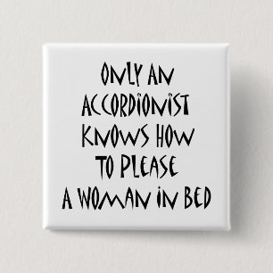Only An Accordionist Knows How To Please A Woman I 15 Cm Square Badge