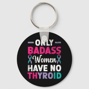 Only Bad Women Have No Thyroid Cancer Awareness Key Ring
