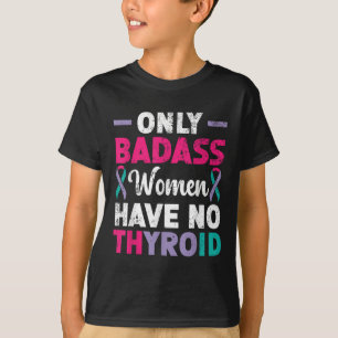 Only Bad Women Have No Thyroid Cancer Awareness T-Shirt