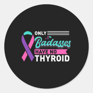 Only Bades Have No Thyroid Cancer Awareness  Classic Round Sticker