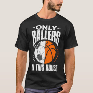 Only Ballers Ball Mum Dad Basketball Soccer T-Shirt