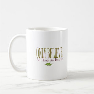 Only Believe All Things Are Possible Coffee Mug