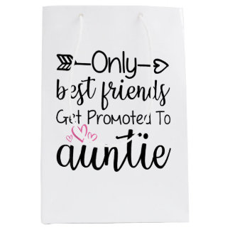 Only Best Friends Get Promoted To Auntie Sister Be Medium Gift Bag