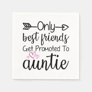 Only Best Friends Get Promoted To Auntie Sister Be Napkin