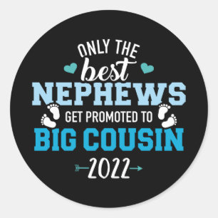 Only best nephews get promoted to big cousin 2022 classic round sticker