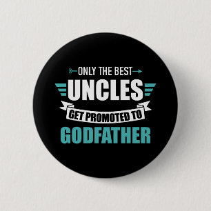 Only best uncles get promoted to godfather 6 cm round badge