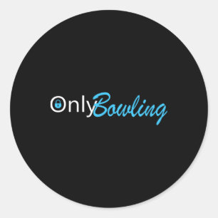 Only Bowling Funny Adult Humour Bowling Gift  Classic Round Sticker