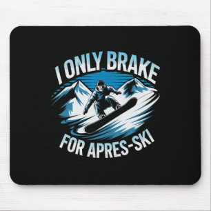 Only Brake For Apres Ski Snowboarding Winter Snowb Mouse Mat