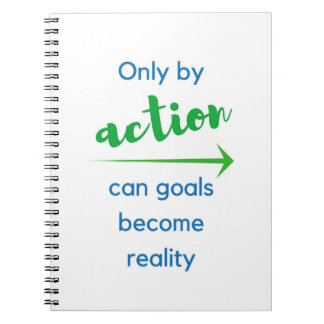 Only by action can goals become reality - notebook