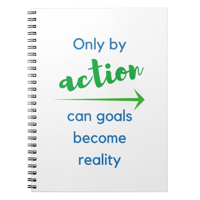 Only by action can goals become reality - notebook (Front)