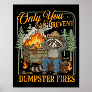 Only can prevent dumpster fires funny racoon meme poster