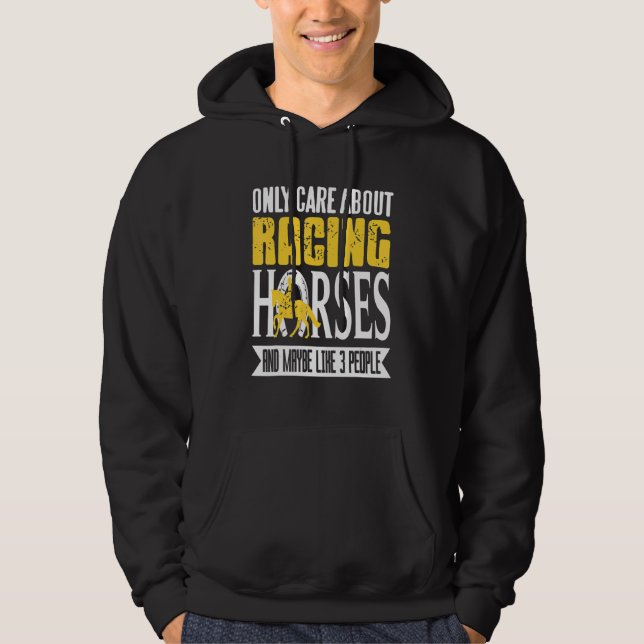 Only Care About Racing Horses & Maybe Like 3 Peopl Hoodie (Front)