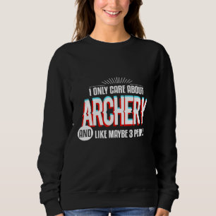 Only Care And Obsessed About Archery Funny Bow Arr Sweatshirt