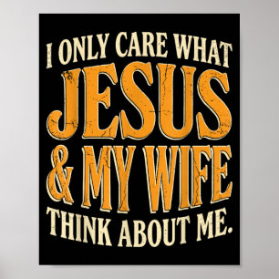 Only care what jesus and wife think about poster