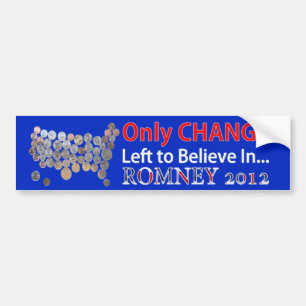 Only Change Left to Believe In Mitt Romney 2012 Bumper Sticker