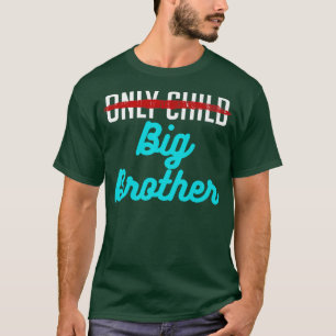 Only Child Big Brother Baby Designs For Pregnancy T-Shirt