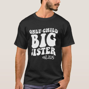 Only Child Big Sister 2025 Promoted To Big Sister T-Shirt