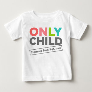 Only Child Expiration Date [Your Date] Baby T-Shirt