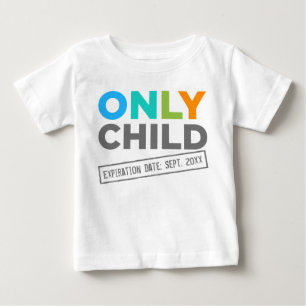 Only Child Expiration Date [Your Date] Baby T-Shirt