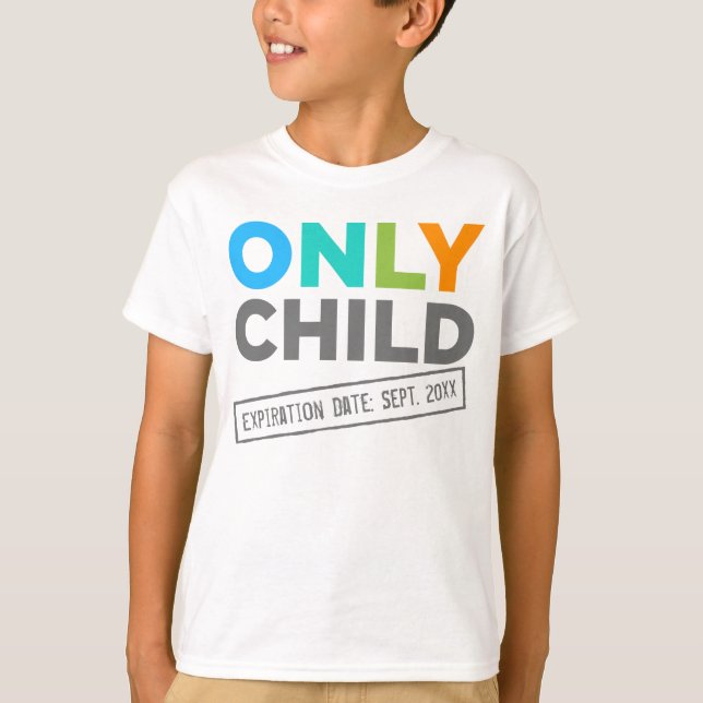 Only Child Expiration Date [Your Date] T-Shirt (Front)