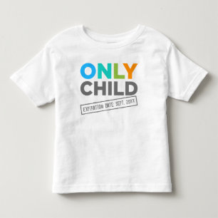 Only Child Expiration Date [Your Date] Toddler T-Shirt