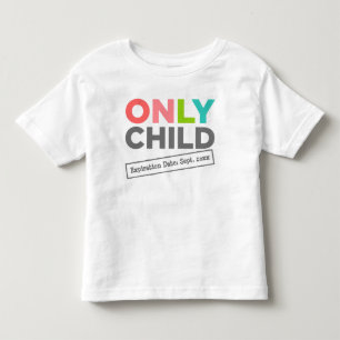 Only Child Expiration Date [Your Date] Toddler T-Shirt