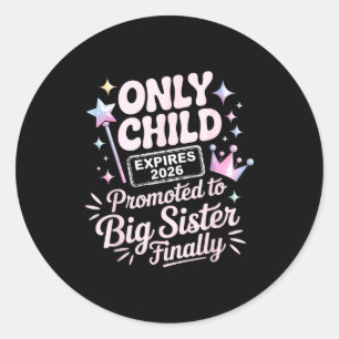 Only child expires 2026 promoted to big sister classic round sticker