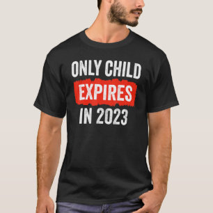 Only Child Expires In 2023 New Sibling Baby Show T-Shirt
