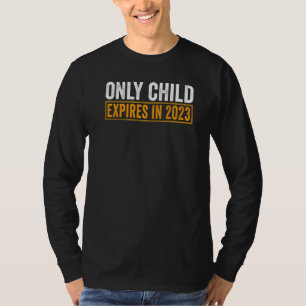 Only Child Expires In 2023 New Sibling Baby Show T-Shirt