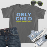 Only Child Expiring Funny Blue Big Brother T-Shirt<br><div class="desc">Customise this funny "Only Child - Expires" baby announcement t-shirt with you new baby's due date month.  Grey,  light blue,  and yellow colours - many shirt style,  size,  and colour options available.</div>