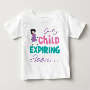 Only Child Expiring Soon Baby T-Shirt