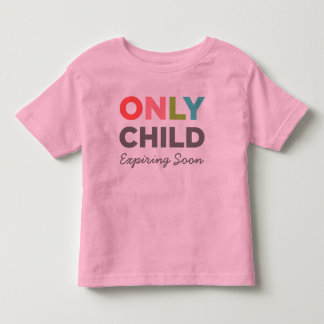 ONLY CHILD Expiring Soon Toddler T-Shirt