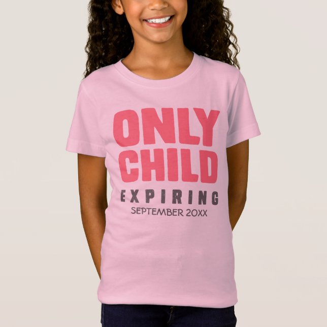ONLY CHILD Expiring [YOUR DATE HERE] T-Shirt (Front)