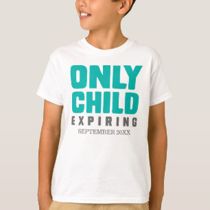 Only Child Expiring [Your Date Here] T-Shirt