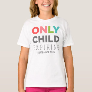 ONLY CHILD Expiring [YOUR DATE HERE] T-Shirt