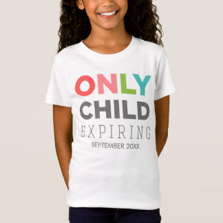 ONLY CHILD Expiring [YOUR DATE HERE] T-Shirt