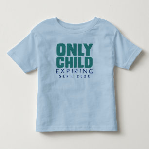 ONLY CHILD Expiring [YOUR DATE HERE] Toddler T-Shirt