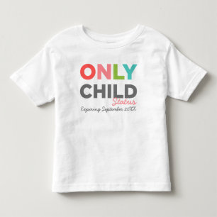 ONLY CHILD Status Expiring [Your Date Here] Toddler T-Shirt