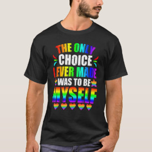 Only Choice Be Myself For Gay And Lesbian Lgbt Pri T-Shirt